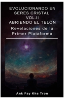 Evolucionando en Seres Cristal vol. II: Abriendo el Telón: Revelaciones de la Primer Plataforma (CONSCIENCIA CRISTAL) B0C9SC72ZN Book Cover