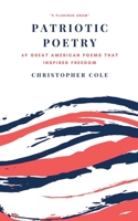 Patriotic Poetry: 69 Great American Poems That Inspired Freedom 1693261014 Book Cover