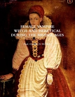 Female Vampire, Witch and Heretical, During the Middle Ages 1300072024 Book Cover