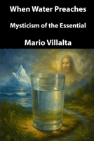 When Water Preaches: Mysticism of the Essential B0FFZ3RBGB Book Cover