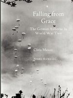 Falling from Grace: The German Airborne (Fallschirmjager) in World War II 160888032X Book Cover