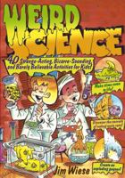Weird Science: 40 Strange-Acting, Bizarre-Looking, and Barely Believable Activities for Kids 0471462292 Book Cover