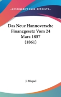Das Neue Hannoversche Finanzgesetz Vom 24 Marz 1857 (1861) 1120420326 Book Cover