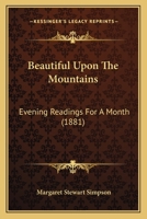 Beautiful Upon The Mountains: Evening Readings For A Month 1164585339 Book Cover