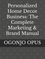 Personalized Home Decor Business: The Complete Marketing & Brand Manual B0FV93NKQC Book Cover