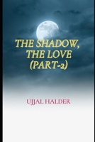 The Shadow, the Love (Part-2): A Collection of Love Poems B088T7SZ1N Book Cover