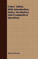 Cebes' Tablet, with Introduction, Notes, Vocabulary, and Grammatical Questions 1409795462 Book Cover
