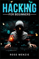 Hacking for Beginners: Comprehensive Guide on Hacking Websites, Smartphones, Wireless Networks, Conducting Social Engineering, Performing a Penetration Test, and Securing Your Network 3986536310 Book Cover