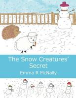 The Snow Creatures' Secret 0993000541 Book Cover