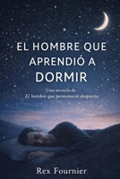 EL HOMBRE QUE APRENDIÓ A DORMIR: Una secuela de El hombre que permaneció despierto (Gods Lost In Translation) (Spanish Edition) B0H49P28PV Book Cover
