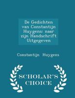 De Gedichten van Constantijn Huygens: Naar Zijn Handschrift Uitgegeven 0526116188 Book Cover