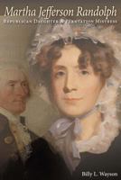 Martha Jefferson Randolph: Republican Daughter & Plantation Mistress 1492125644 Book Cover