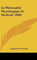 La Philosophie Physiologique Et Medicale (1868) 1160136823 Book Cover