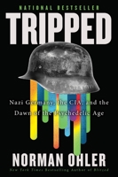 Tripped: Nazi Germany, the CIA, and the Dawn of the Psychedelic Age 0358646502 Book Cover