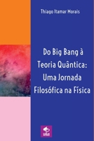 Do Big Bang À Teoria Quântica: Uma Jornada Filosófica Na Fí (Portuguese Edition) 6500726782 Book Cover