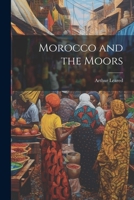 Morocco and the Moors 1021626341 Book Cover