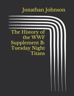 The History of the WWF Supplement B: Tuesday Night Titans B091F5Q39S Book Cover