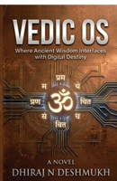 Vedic OS: Where Ancient Wisdom Interfaces with Digital Destiny B0GVNMSYTJ Book Cover