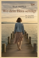 Wo dein Herz schlägt. Dr. Lea Falk am Bodensee . (Die Bodensee-Romanreihe um Dr. Lea Falk) (German Edition) B0FB3TCYPN Book Cover