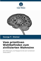 Vom primitiven Wohlbefinden zum zivilisierten Wahnsinn: Eine Ätiologie und Fallgeschichte der kollektiven Dissoziation 6205289733 Book Cover