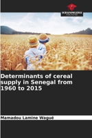 Determinants of cereal supply in Senegal from 1960 to 2015 6206121011 Book Cover