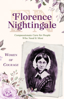 Women of Courage: Florence Nightingale: Compassionate Care for People Who Need It Most 1643524011 Book Cover