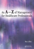 An A-Z of Management for Healthcare Professionals 1857759532 Book Cover