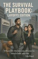 The Survival Playbook: Layoffs Edition (The Survival Playbooks) B0FNMSQSVH Book Cover