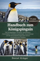HANDBUCH ZUM KÖNIGSPINGUIN: Den Königspinguin verstehen: Identifikation, Kolonieleben, Fortpflanzungsbiologie, Ozeanökologie und die Herausforderungen ... subantarktischer Wildtiere (German Edition) B0GWJK85SQ Book Cover
