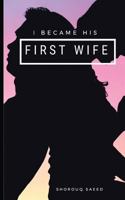 I Became His First Wife: A True Story by the First Wife 1793417105 Book Cover