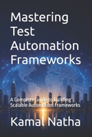 Mastering Test Automation Frameworks: A Complete Guide to Building Scalable Automation Frameworks B0FWTFZYLH Book Cover