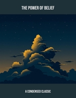 The Power Of Belief: A Condensed Classic B0FRJS96DM Book Cover