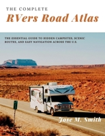 The Complete RVers Road Atlas: The Essential Guide to Hidden Campsites, Scenic Routes, and Easy Navigation Across the U.S. B0FN89BF1M Book Cover