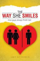 The Way She Smiles: Nice Guys Always Finish Last 1491843721 Book Cover