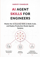 AI Agent Skills for Engineers: Master the 16 Essential Skills to Build, Scale, and Deploy Production-Ready Agentic Systems B0GZTZ7B9Z Book Cover