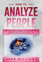 How to Analyze People: How to Read Body Language and Human Behavior. Recognize Personality Types, Signs of Lies, Insecurity and Find Out What Each Person Says. 1801118078 Book Cover
