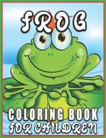 Frog Coloring Book for Children: Delightful & Decorative Collection! 40 Frog Pattern Coloring Pages 1673651003 Book Cover