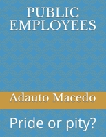 PUBLIC EMPLOYEES: Pride or pity? B085KR3XXN Book Cover