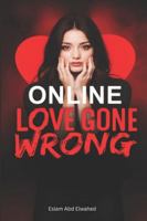 Online Love Gone Wrong: 100 True Stories of Digital Romance and Deception (Love and Relationships) B0G3P6QNTS Book Cover