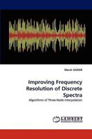 Improving Frequency Resolution of Discrete Spectra: Algorithms of Three-Node Interpolation 3838359437 Book Cover