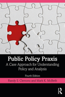 Public Policy Praxis: A Case Approach for Understanding Policy and Analysis (2nd Edition) 0136056520 Book Cover