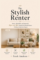 The Stylish Renter: Smart, Affordable, and Impactful Before-and-After Upgrades for Beautiful Spaces —Without Losing Your Deposit B0GYZYCT2G Book Cover