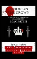 Blood on the Crown: A Hip-Hop Retelling of Shakespeare's Macbeth (The Shakespeare Hip-Hop Remix Surge) B0H797YM6Z Book Cover