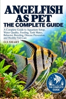 Angelfish as Pet: A Complete Guide to Aquarium Setup, Water Quality, Feeding, Tank Mates, Behavior, Breeding, Disease Prevention, and Healthy Fish Care B0HJLNVQVF Book Cover