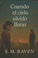 Cuando el cielo olvidó llorar: Una novela poética sobre el amor, la pérdida y la memoria eterna (Spanish Edition) B0FBG87N3Q Book Cover