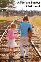 A Picture Perfect Childhood 0615179819 Book Cover