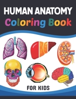 Human Anatomy Coloring Book For Kids: Learn The Human Anatomy With Fun & Easy. Simple Human Body Parts Coloring Book For Children. Brain Heart Lung ... Human Body Parts Anatomy With Fun & Easy. B08YNRWGQT Book Cover