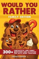 Would You Rather - Family Edition: 300+ Fantastical and Funny Questions and Activities for Days Spent Together (Would You Rather Collection) B0G2W3VVZ3 Book Cover