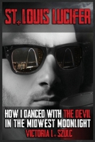 St. Louis Lucifer : How I Danced with the Devil in the Midwest Moonlight 1958760463 Book Cover