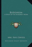 Buddhism: A Study of the Buddhist Norm 101524193X Book Cover